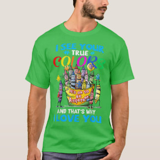 T-shirt Je vois tes vraies couleurs C'est pourquoi je t'ai