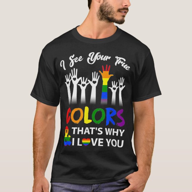 T-shirt Je Vois Vos Vrais Couleurs C'Est Pourquoi Je T'Aim (Devant)