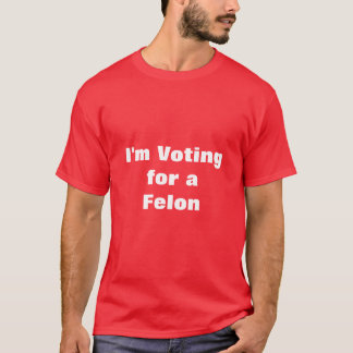 T-shirt Je vote pour Felon