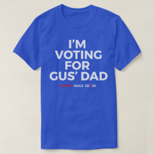 T-shirt Je vote pour Gus' Dad - Harris Walz 2024