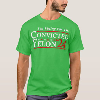 T-shirt Je Vote Pour Le Condamné Felon 2024