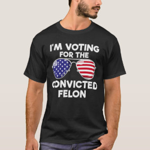 T-shirt Je vote pour le condamné Felon Trump 2024