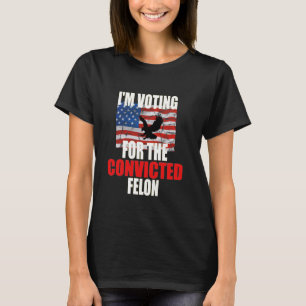 T-shirt Je vote pour le Felon Drôle Aigle Ame condamné
