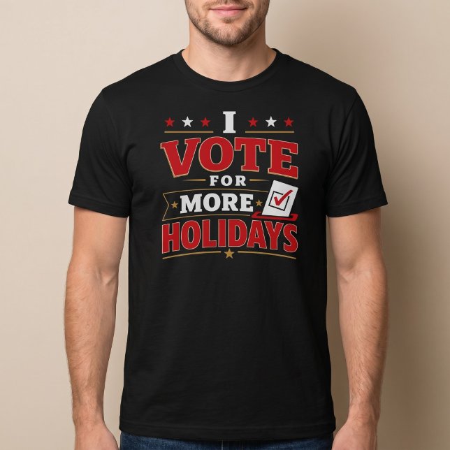 T-shirt Je Vote Pour Plus De Jours Fériés (Créateur téléchargé)