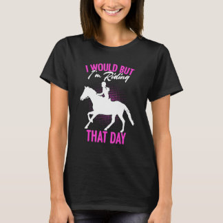 T-shirt Je voudrais mais je monte ce jour-là Cavalier De