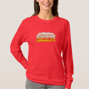 T-shirt Je voudrais que vous étiez une chemise de bière -