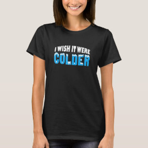 T-shirt Je voudrais qu'il fasse plus froid citation drôle