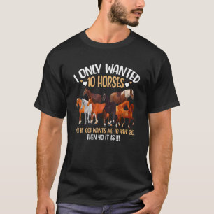T-shirt Je voulais seulement 10 chevaux si Dieu veut que j