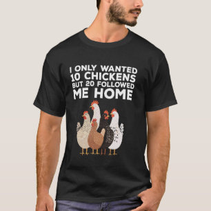 T-shirt Je voulais seulement 10 poulets drôle éleveur de p