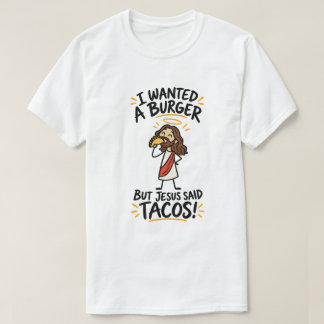 T-shirt Je voulais un burger mais Jésus a dit tacos drôle