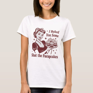 T-shirt Je Vous Ai Cuisiné Quelques Gâteaux Ferme La Gueul