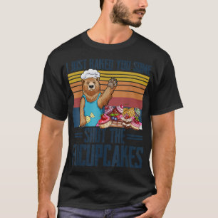 T-shirt Je Vous Ai Juste Fait Fermer L'Ours Des Fucupcakes