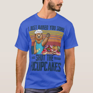 T-shirt Je Vous Ai Juste Fait Fermer L'Ours Des Fucupcakes