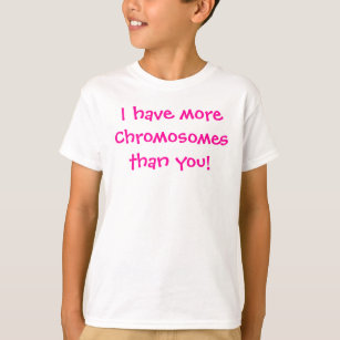 T-shirt Je vous ai moreChromosomesthan !