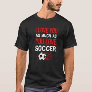 T-shirt Je Vous Aime Autant Que Vous Aimez Le Soccer Cute