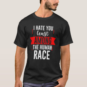 T-shirt Je Vous Déteste Le Moins De La Race Humaine