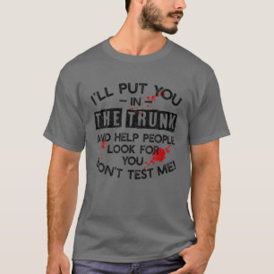 T-shirt Je Vous Mettrai Dans Le Tronc Et Aiderai Les Gens