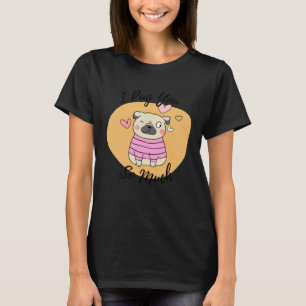 T-shirt Je vous pug autant Animal mignon Humour pug Drôle