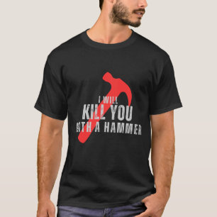 T-shirt Je vous tuerai avec un marteau drôle chemise MEMe