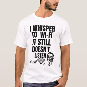 T-shirt Je Whisper au Wi-Fi — Il n’écoute toujours pas