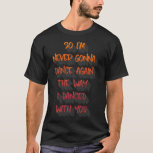 T-shirt Je&x27 ; je ne danserai plus jamais comme je danse