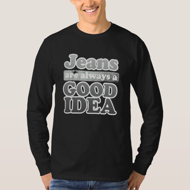 T-shirt Jeans are Always a Good Idea Denim Blue Jeans  3 (Devant)