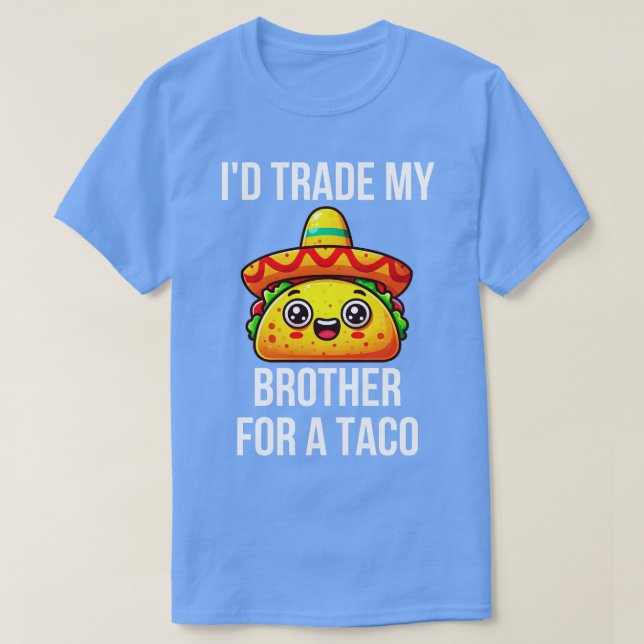 T-shirt J'Échange Mon Frère Pour Un Taco 1 (Design devant)