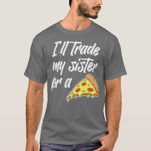 T-shirt J'échangerai ma soeur pour une pizza amusante pour
