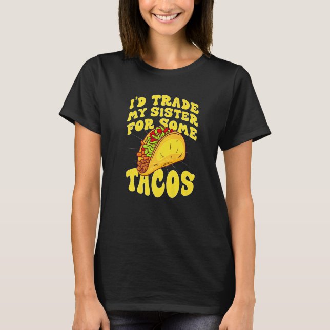 T-shirt J'échangerais ma soeur contre des Tacos que j'écha (Devant)