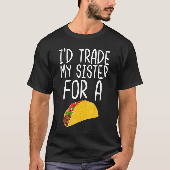 T-shirt J'échangerais ma soeur contre une citation de Taco (Devant)