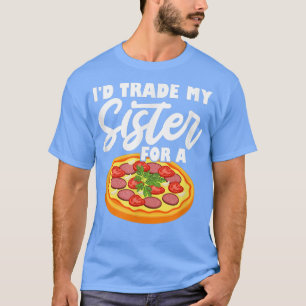T-shirt J'échangerais ma soeur contre une pizza 