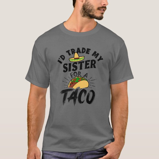T-shirt J'Échangerais Ma Soeur Pour Un Taco Drôle Tacos (Devant)