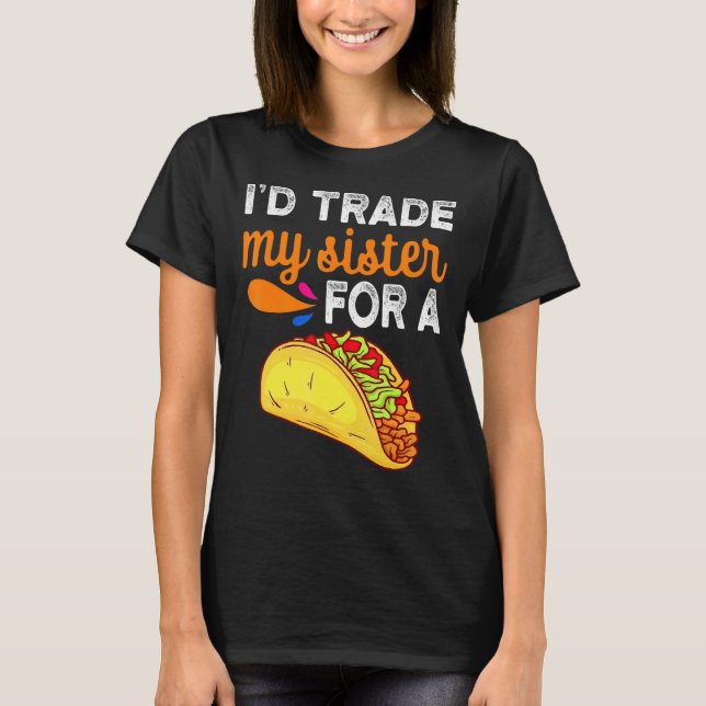 T-shirt J'échangerais Ma Soeur Pour Un Taco Taco Cinco De  (Devant)