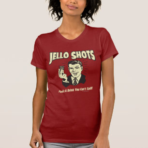 T-shirt Jello Shots : Boire Vous ne pouvez pas déverser