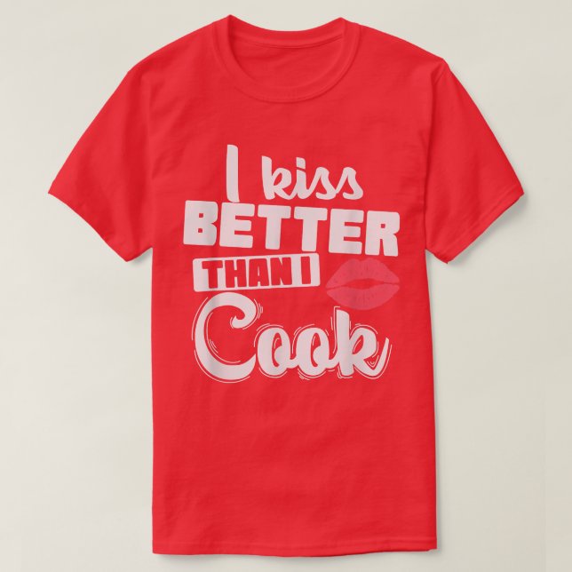 T-shirt J'embrasse mieux que je fais cuire la Cuisine (Design devant)
