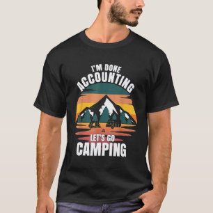 T-shirt J'en ai fini avec la comptabilité, allons camper I