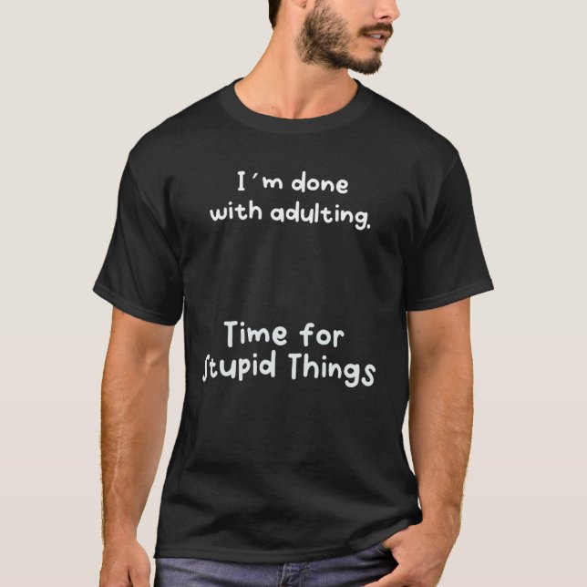 T-shirt J'En Ai Fini Avec L'Adulte. Temps Pour S'Amuser (Devant)
