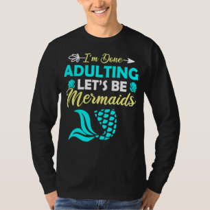 T-shirt J'en ai fini avec les adultes, soyons sirènes