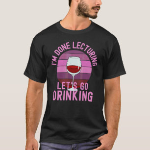 T-shirt J'en ai fini avec les conférences, allons boire du