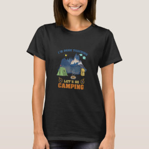 T-shirt J'en ai fini de l'enseignement, allons-y Camping T