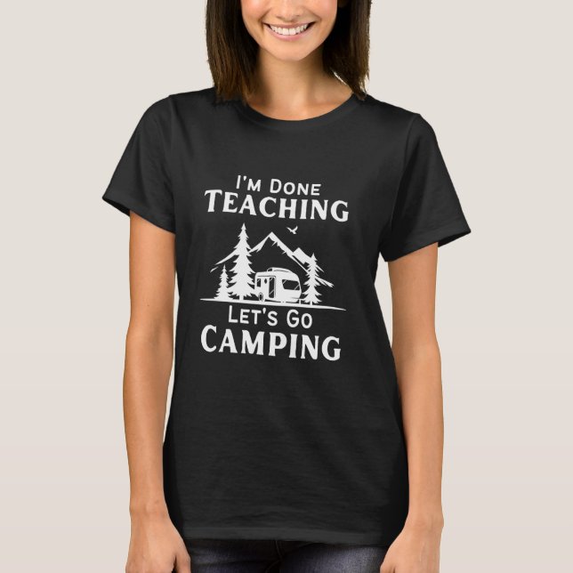 T-shirt J'en ai fini Enseigner Allons Camping Funny Enseig (Devant)