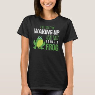 T-shirt J'en ai marre de me réveiller et de ne pas être un