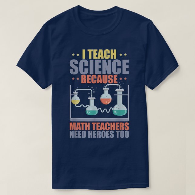 T-shirt J'enseigne la science parce que les professeurs de (Design devant)