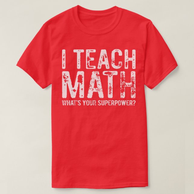 T-shirt J'Enseigne Les Maths Ce que votre superpuissance 1 (Design devant)