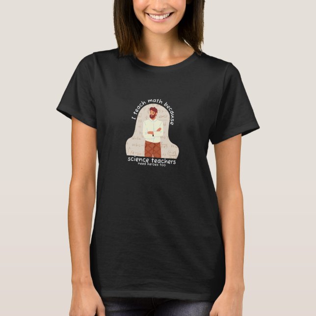 T-shirt J'Enseigne Les Maths Parce Que Les Enseignants En  (Devant)