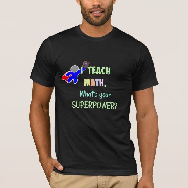 T-shirt J'enseigne les maths. Quel est ton super pouvoir ? (Devant)