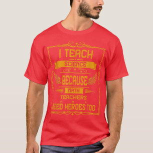 T-shirt J'enseigne les sciences parce que humour graphique