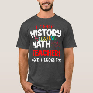 T-shirt j'enseigne l'histoire parce que les professeurs de