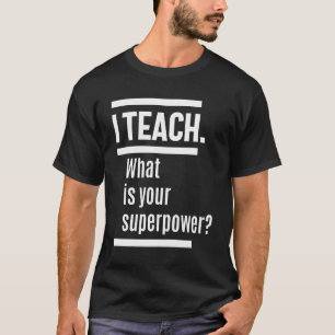 T-shirt J'enseigne. Quel est votre superpuissance ?