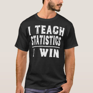 T-shirt J'Enseigne Statistiques Je Gagne - Drôle Enseignan